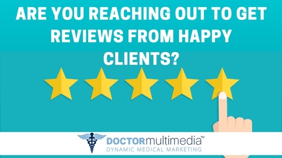 Are You Reaching Out To Get Reviews From Happy Clients?